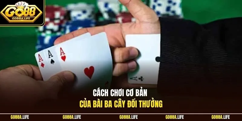 Cách chơi cơ bản của bài ba cây đổi thưởng