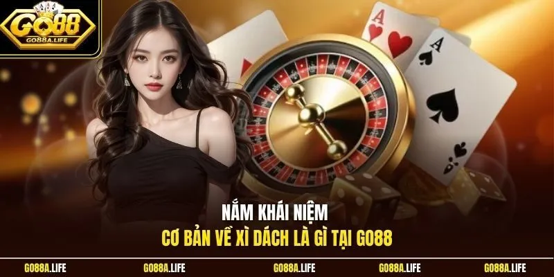 Nắm khái niệm cơ bản về xì dách là gì tại GO88