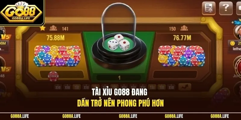 Tài xỉu GO88 đang dần trở nên phong phú hơn