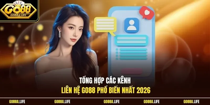 Tổng hợp các kênh liên hệ GO88 phổ biến nhất 2026