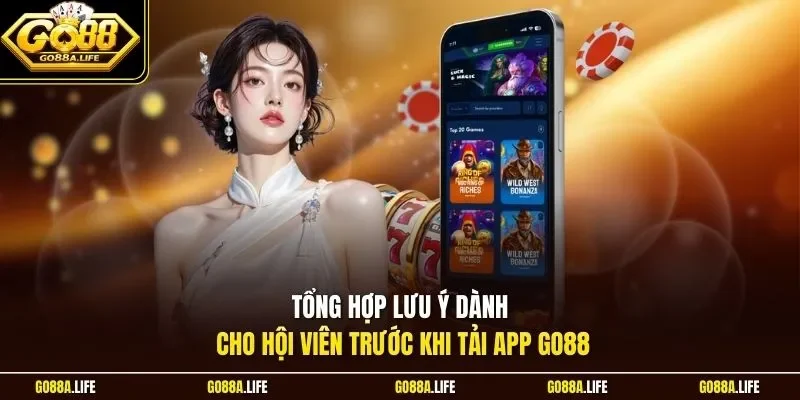 Tổng hợp lưu ý dành cho hội viên trước khi tải app GO88